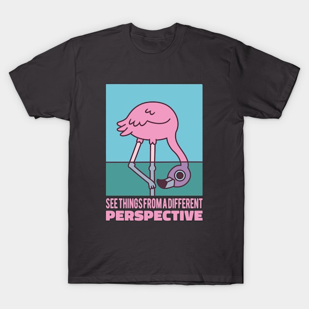 Cute Flamingo See Things From A Different Perspective T-Shirt by rustydoodle